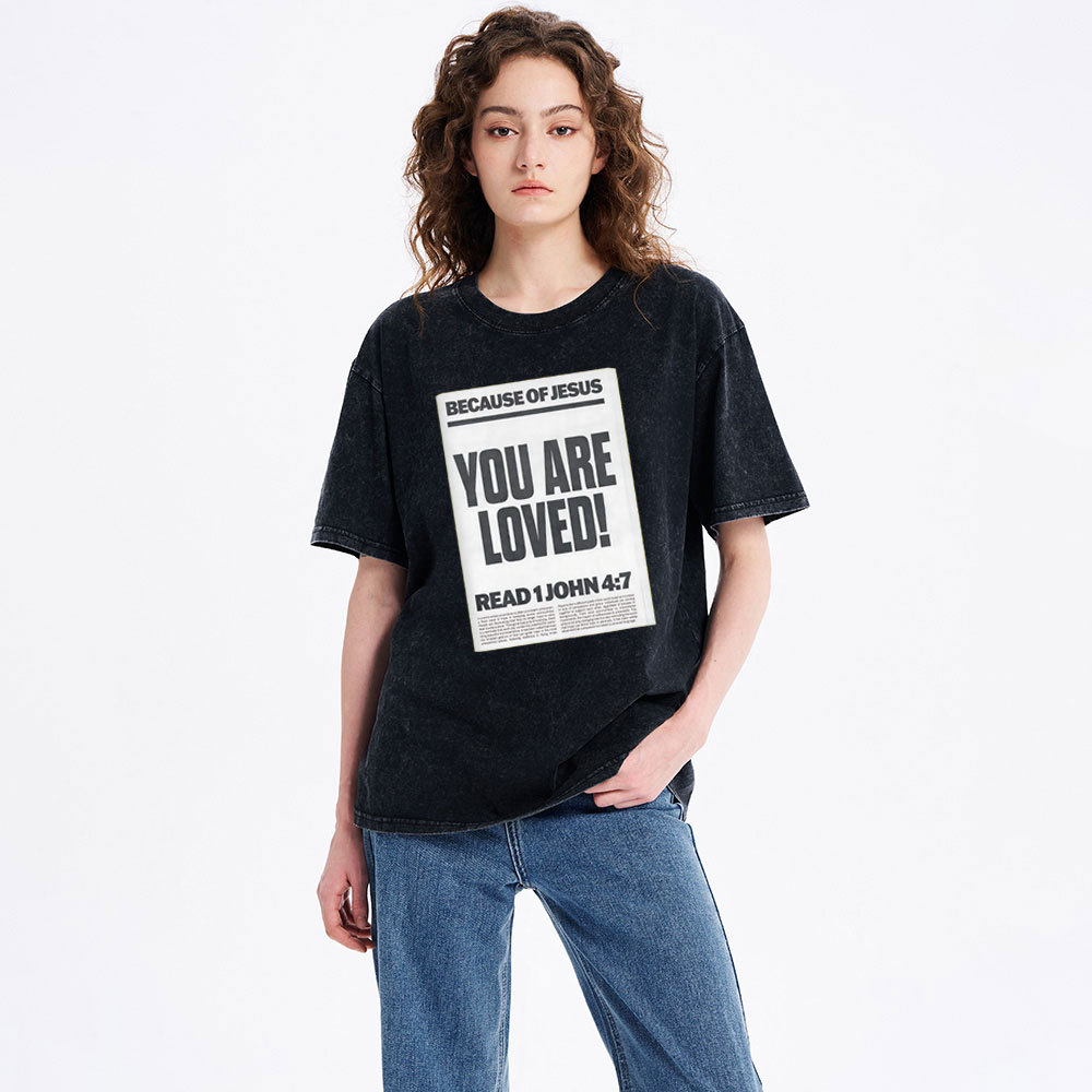 Because Of Jesus You Are Loved Christian Washed T-Shirt