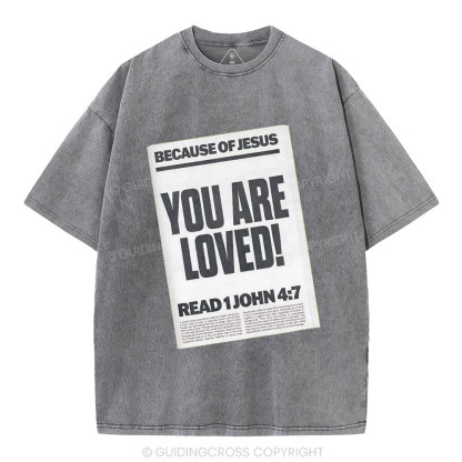 Because Of Jesus You Are Loved Christian Washed T-Shirt