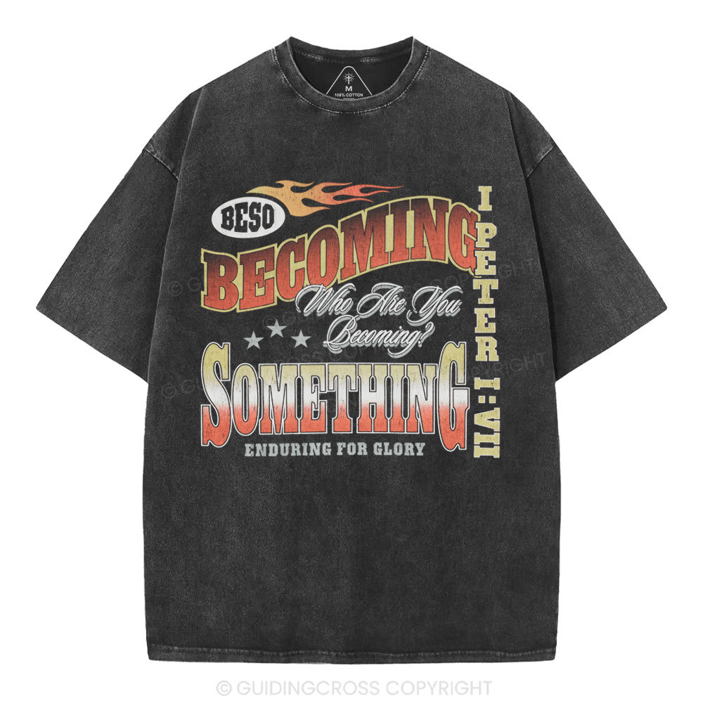Becoming Something Enduring For Glory Christian Washed T-Shirt