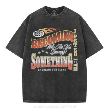 Becoming Something Enduring For Glory Christian Washed T-Shirt