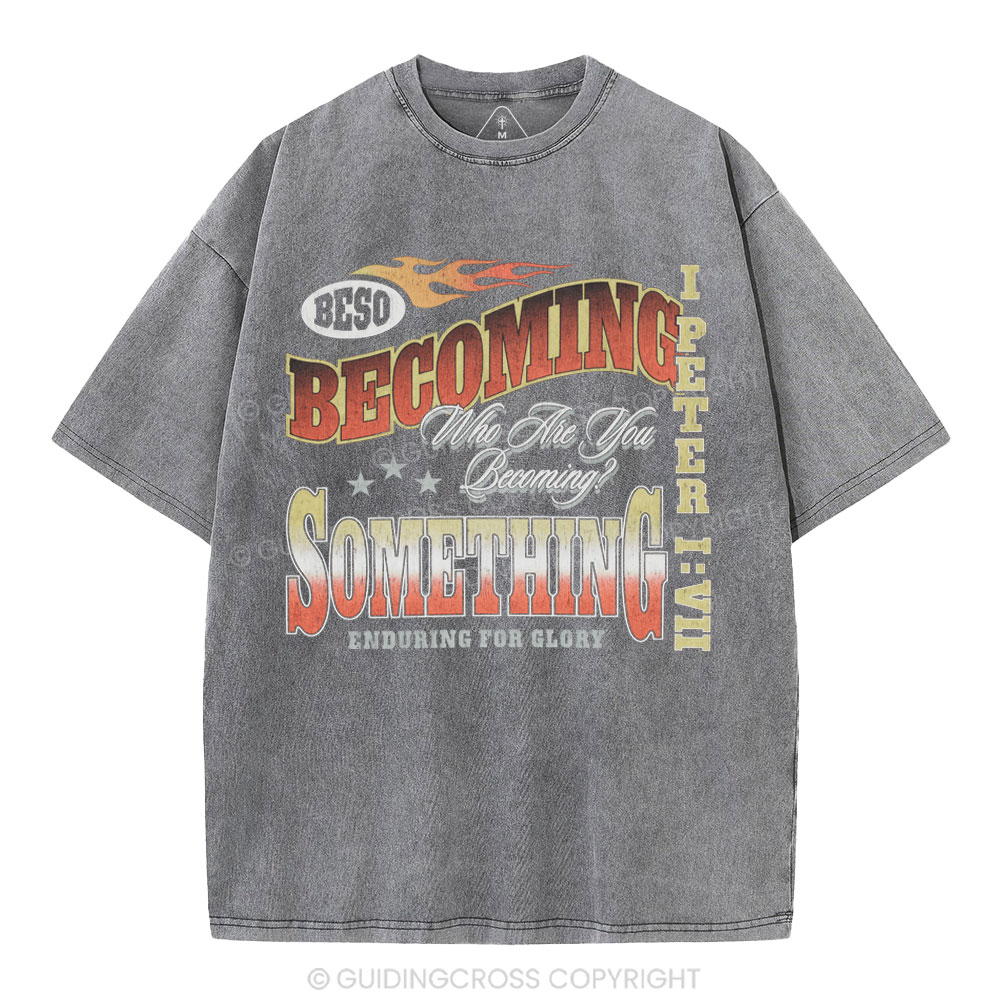 Becoming Something Enduring For Glory Christian Washed T-Shirt