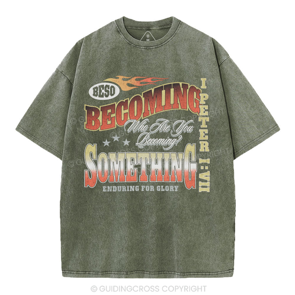Becoming Something Enduring For Glory Christian Washed T-Shirt