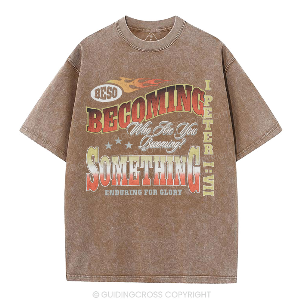 Becoming Something Enduring For Glory Christian Washed T-Shirt