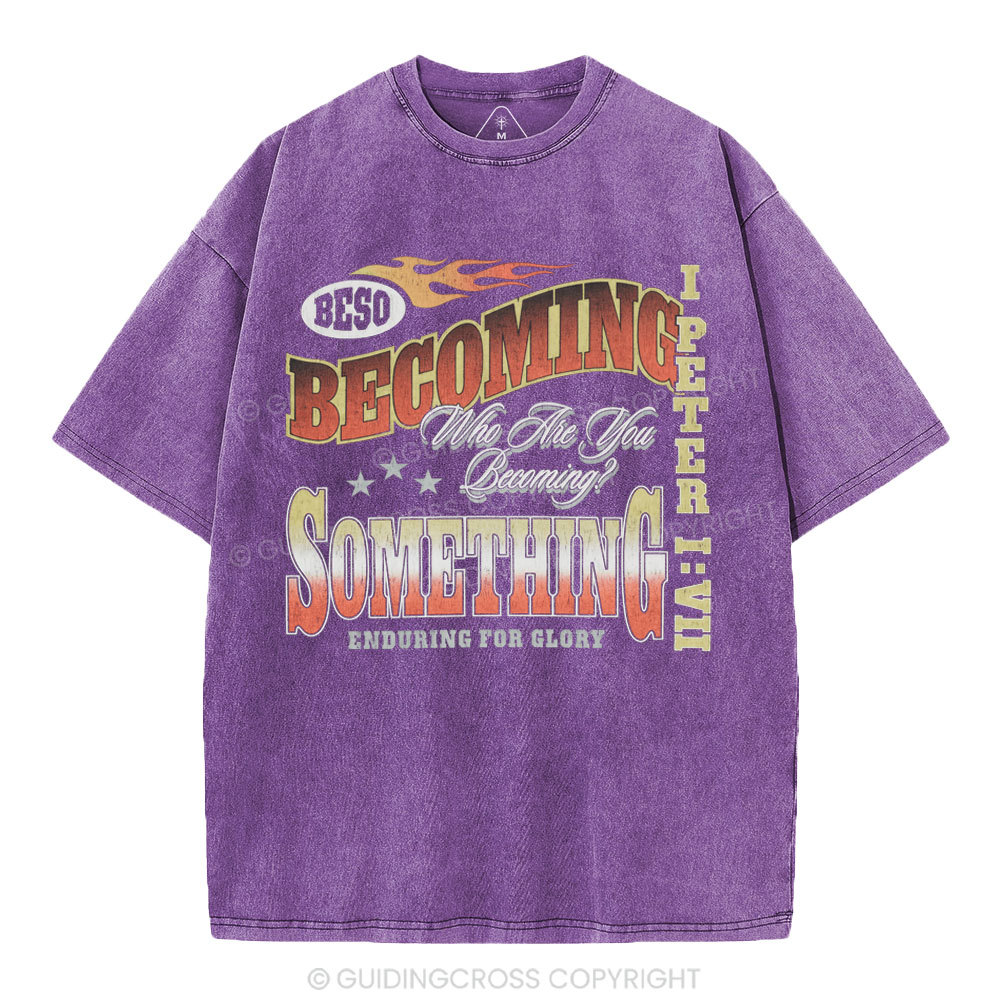 Becoming Something Enduring For Glory Christian Washed T-Shirt