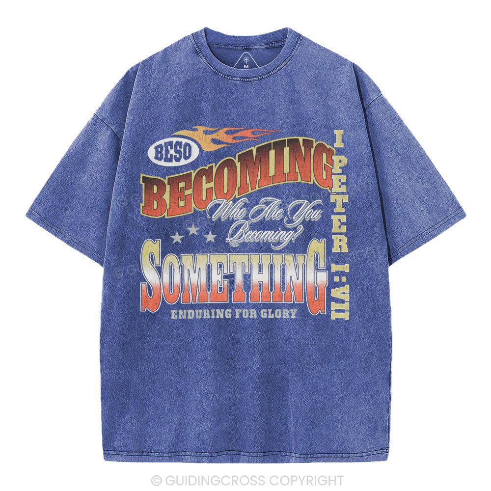 Becoming Something Enduring For Glory Christian Washed T-Shirt