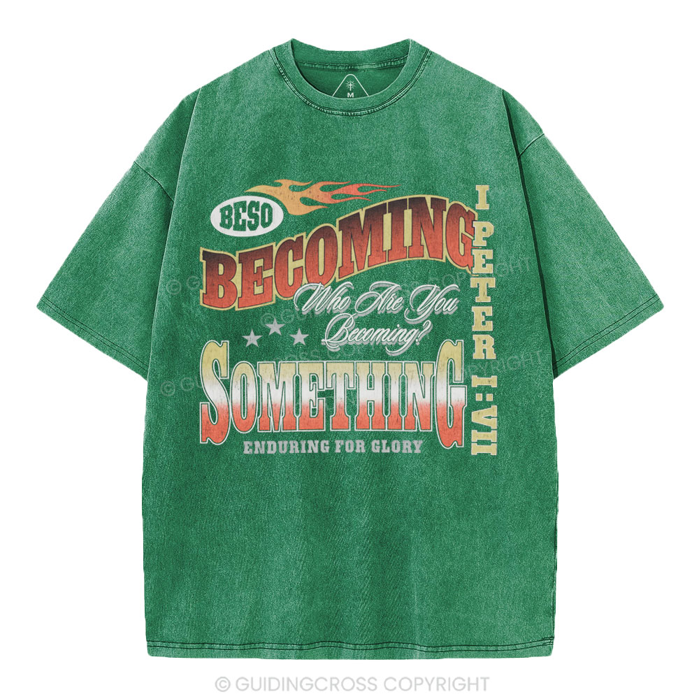 Becoming Something Enduring For Glory Christian Washed T-Shirt