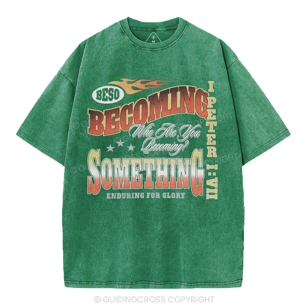 Becoming Something Enduring For Glory Christian Washed T-Shirt