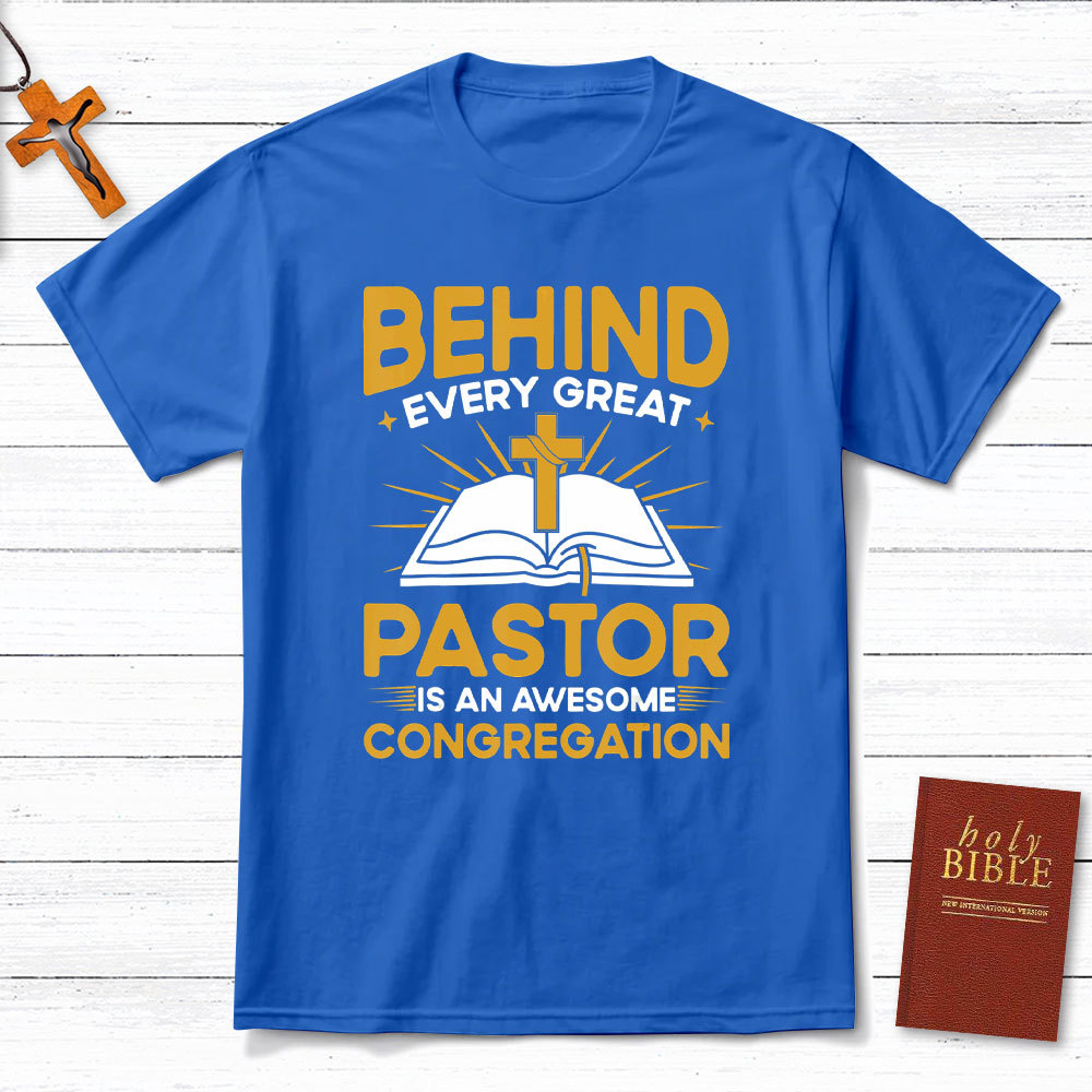 Behind Every Great Pastor Is An Awesome Congregation Christian T-Shirt