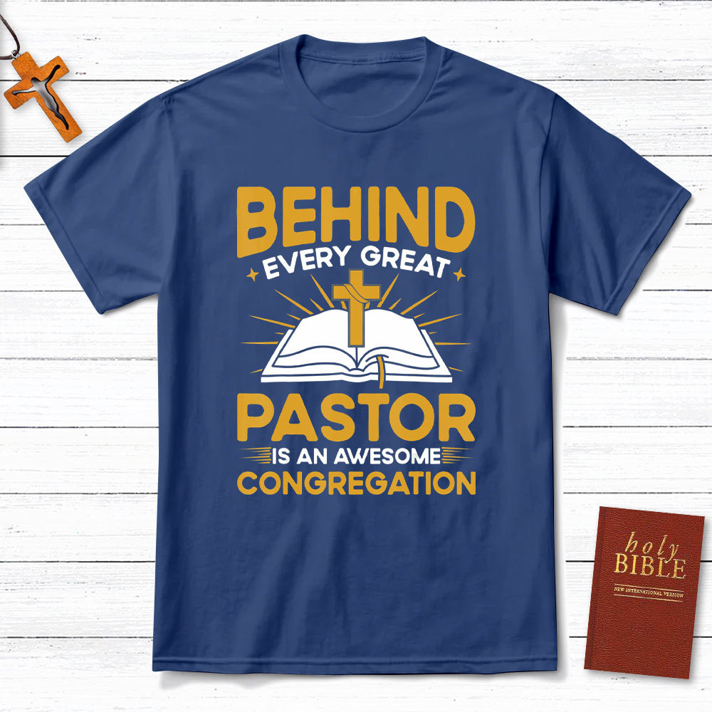 Behind Every Great Pastor Is An Awesome Congregation Christian T-Shirt