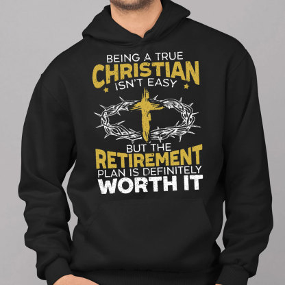 Being A true Christian Isn't Easy But The Retirement Plan Is Definitely Worth It Hoodie