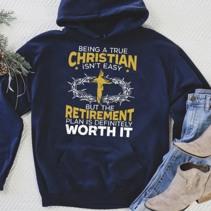 Being A true Christian Isn't Easy But The Retirement Plan Is Definitely Worth It Hoodie