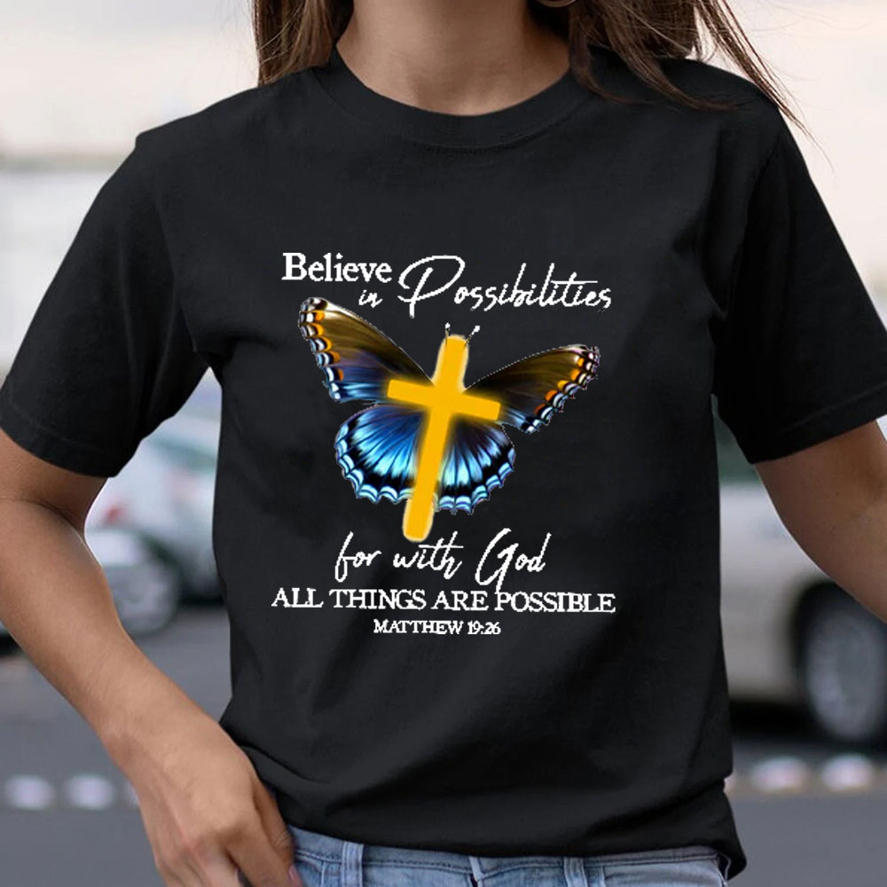 Believe In Possibilities For With God All Things Are Possible Christian T-Shirt
