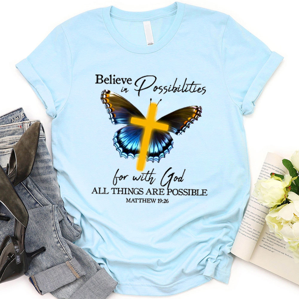 Believe In Possibilities For With God All Things Are Possible Christian T-Shirt