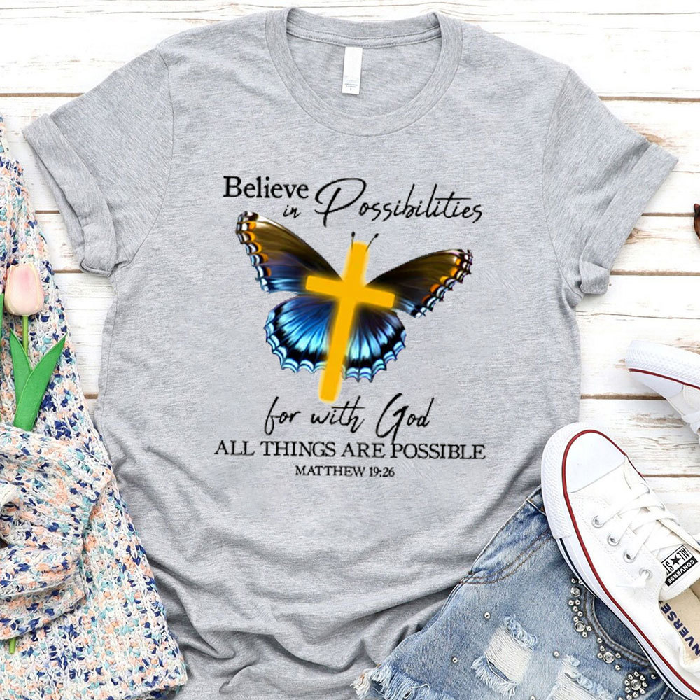 Believe In Possibilities For With God All Things Are Possible Christian T-Shirt