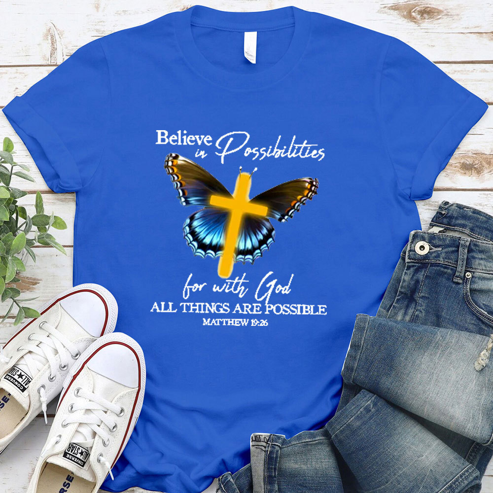 Believe In Possibilities For With God All Things Are Possible Christian T-Shirt