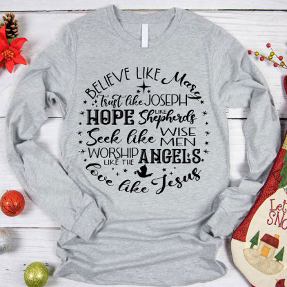 Believe Like Mary Love Like Jesus Christmas Long Sleeve T-Shirt