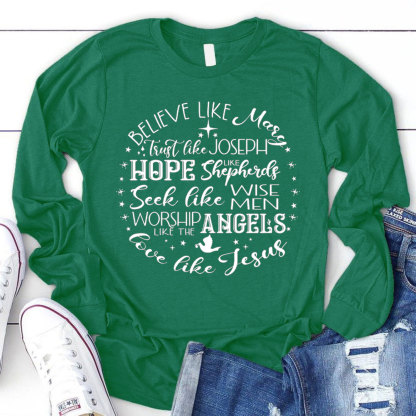 Believe Like Mary Love Like Jesus Christmas Long Sleeve T-Shirt