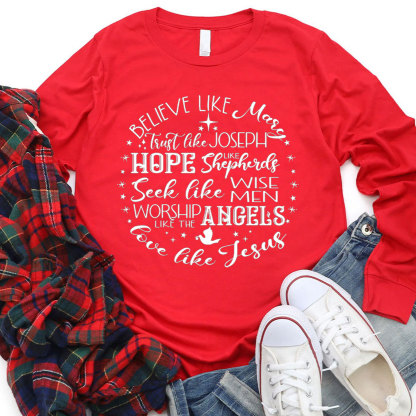 Believe Like Mary Love Like Jesus Christmas Long Sleeve T-Shirt