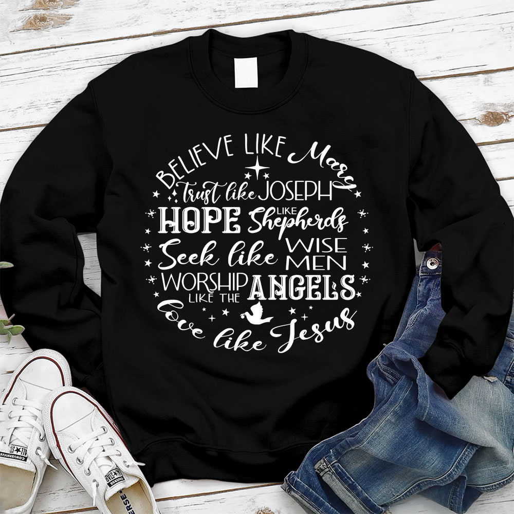 Believe Like Mary Love Like Jesus Sweatshirt