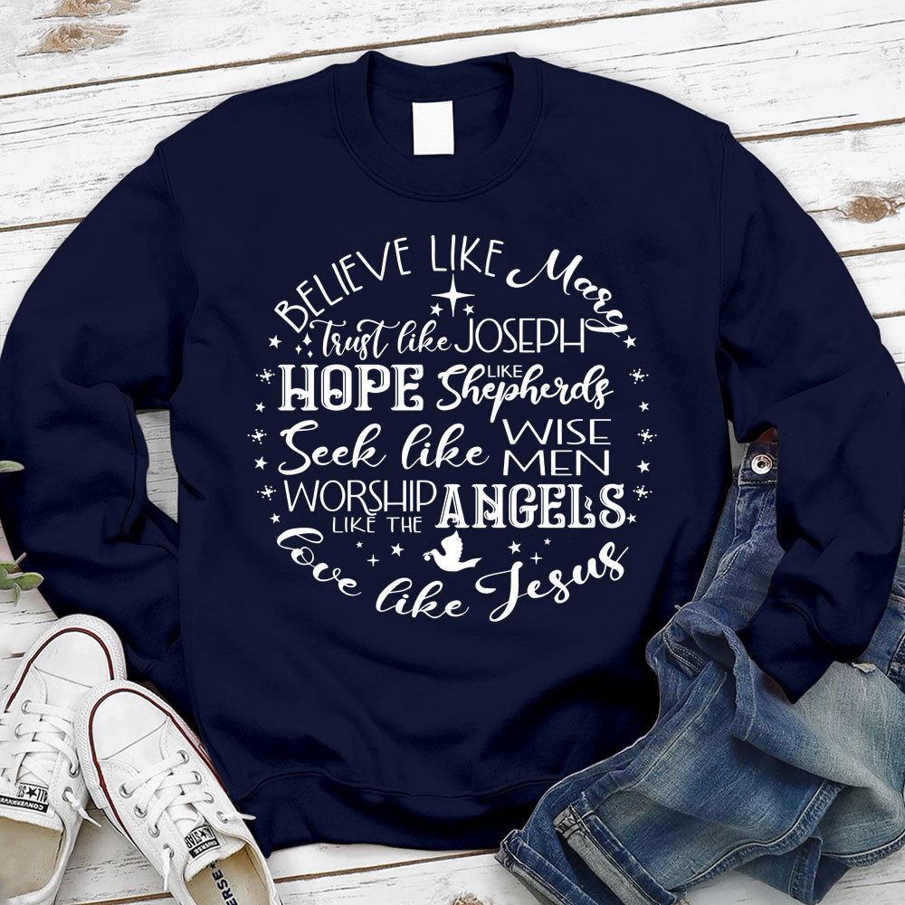Believe Like Mary Love Like Jesus Sweatshirt