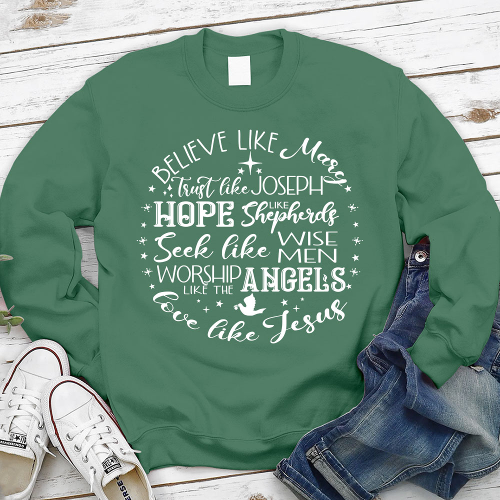 Believe Like Mary Love Like Jesus Sweatshirt