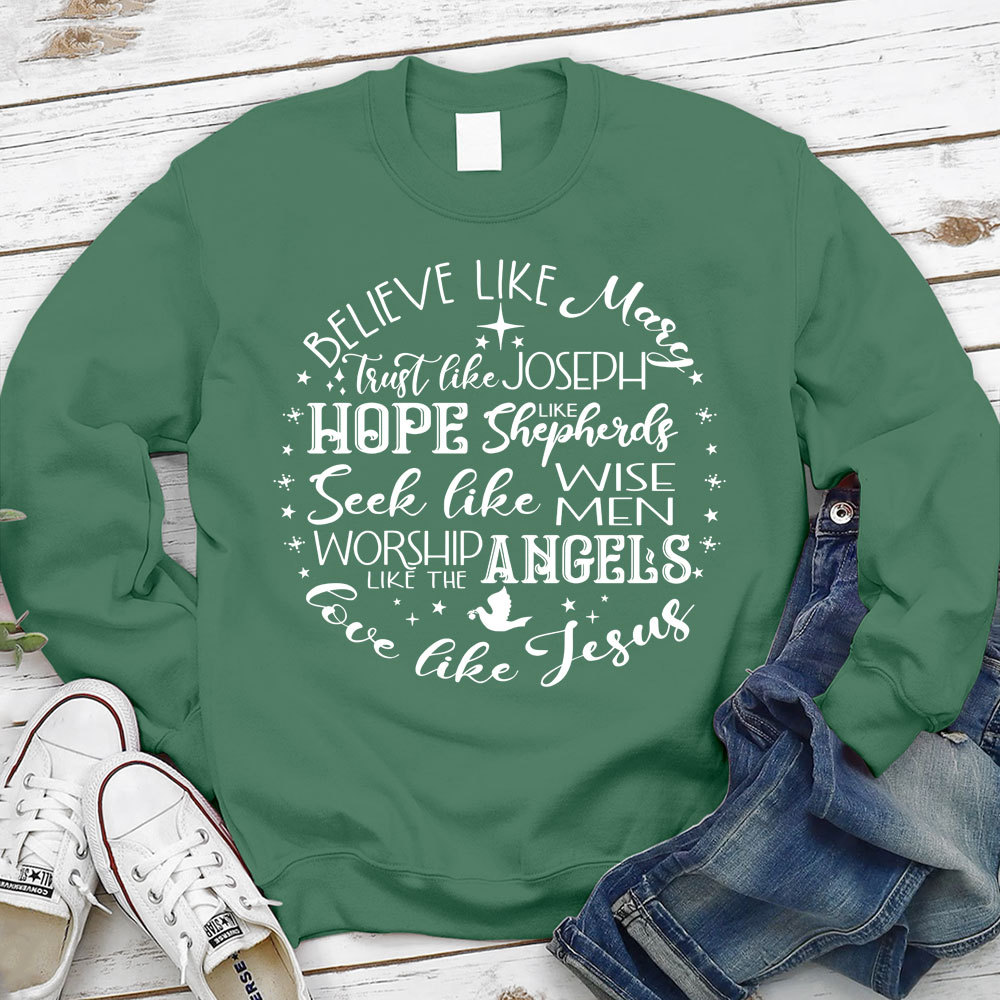 Believe Like Mary Love Like Jesus Sweatshirt