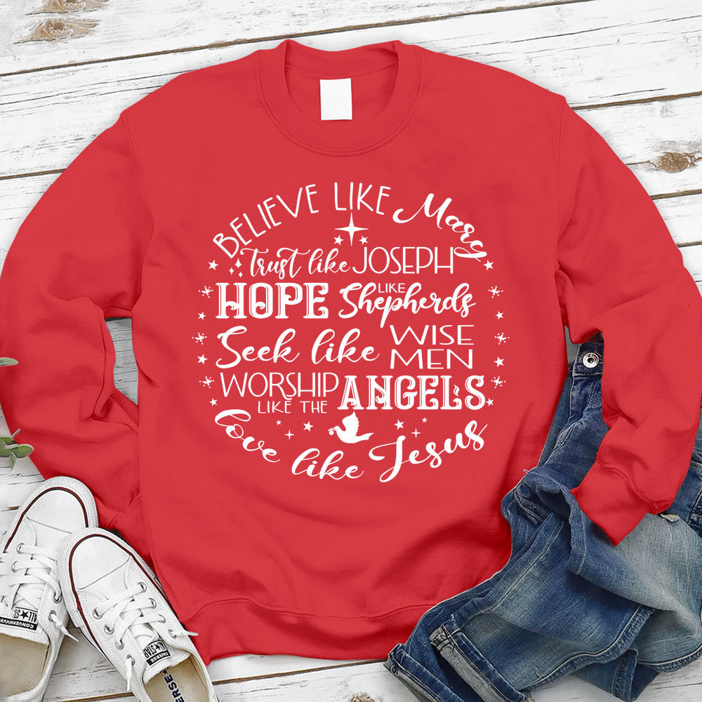 Believe Like Mary Love Like Jesus Sweatshirt