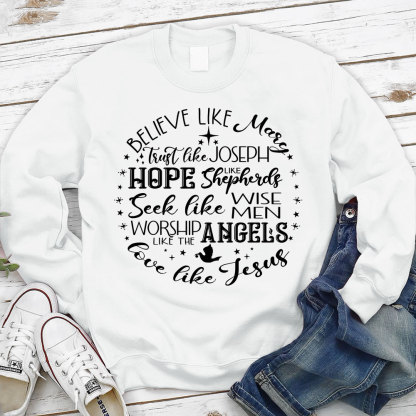 Believe Like Mary Love Like Jesus Sweatshirt