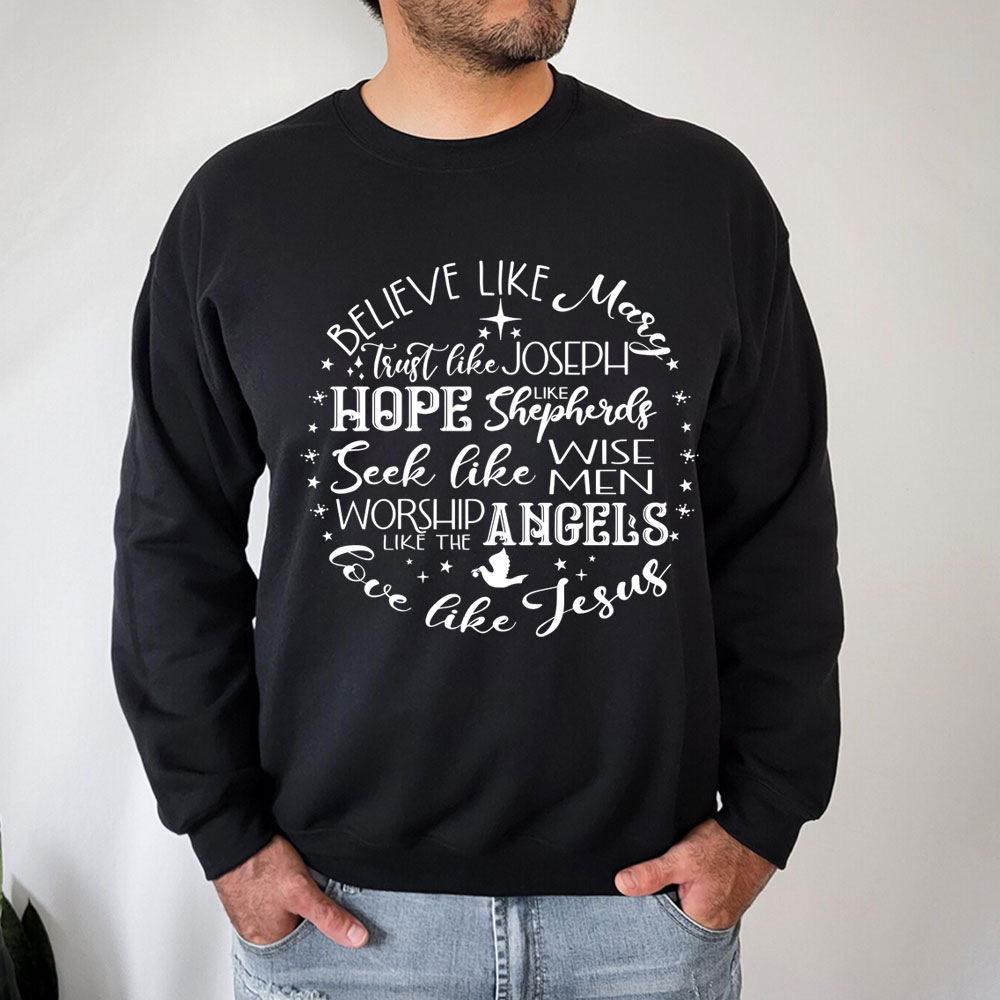 Believe Like Mary Love Like Jesus Sweatshirt