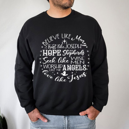 Believe Like Mary Love Like Jesus Sweatshirt