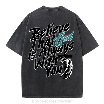 Believe That God Is Always With You Christian Washed T-Shirt