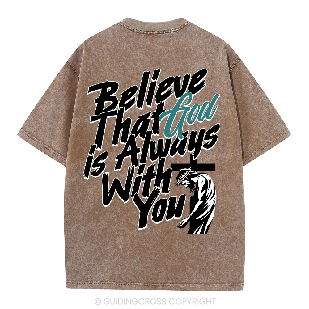 Believe That God Is Always With You Christian Washed T-Shirt