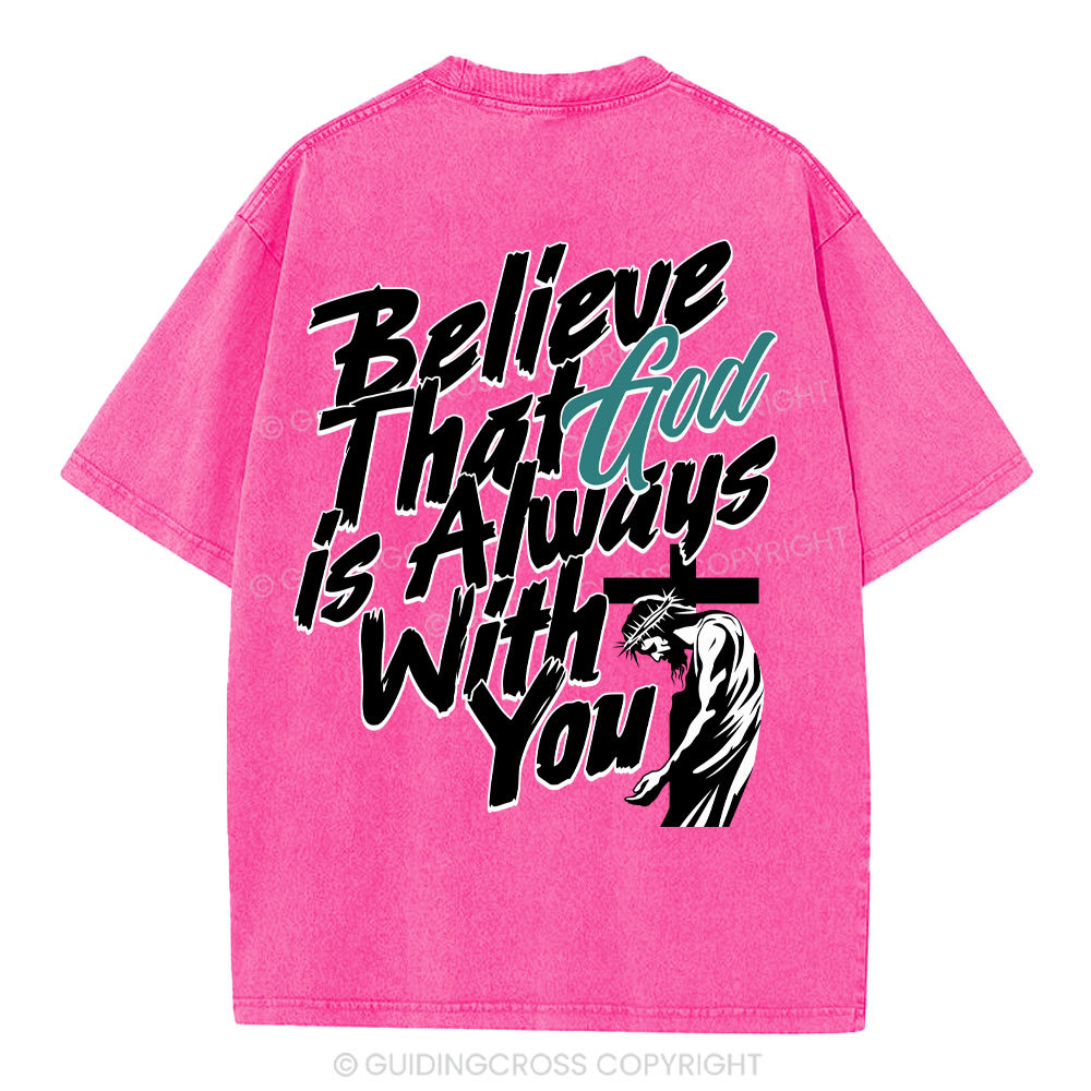 Believe That God Is Always With You Christian Washed T-Shirt
