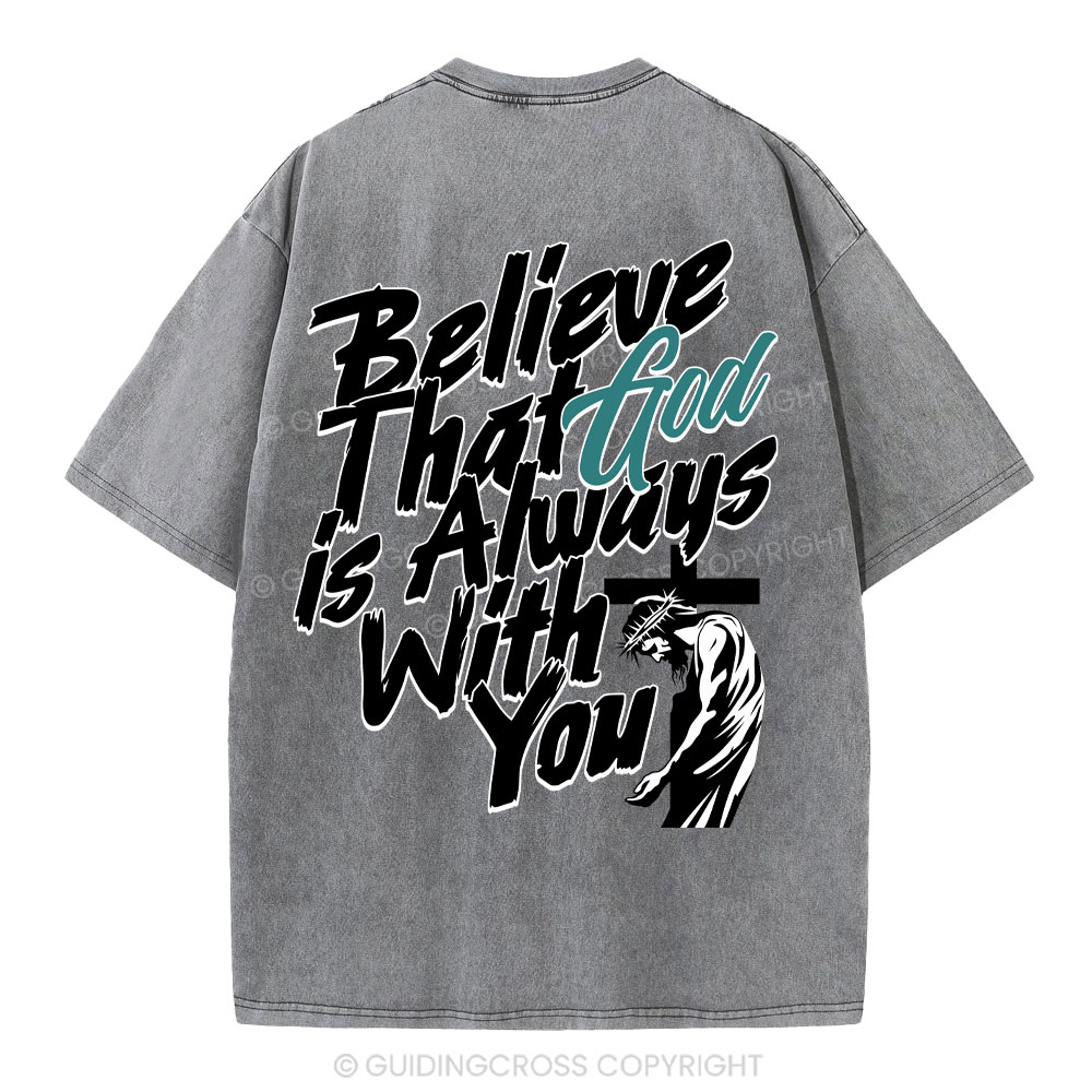 Believe That God Is Always With You Christian Washed T-Shirt