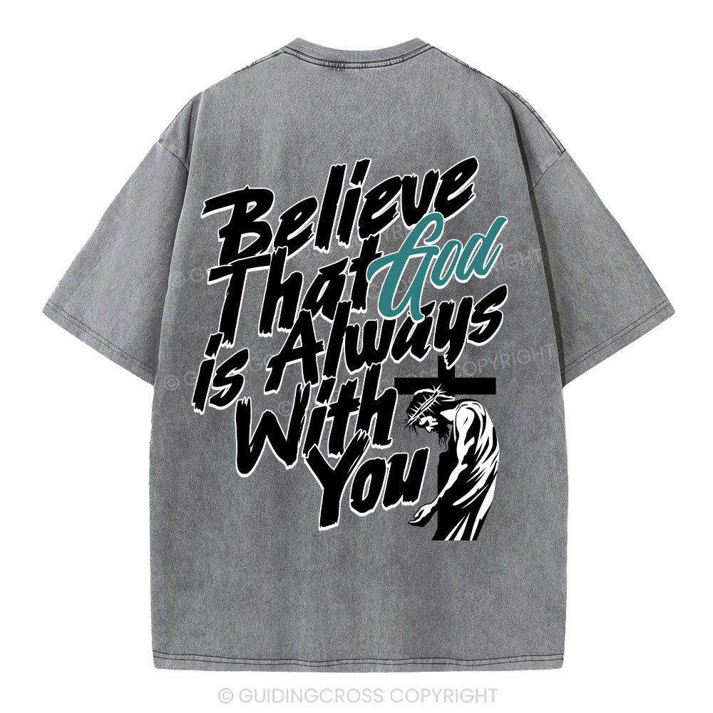 Believe That God Is Always With You Christian Washed T-Shirt