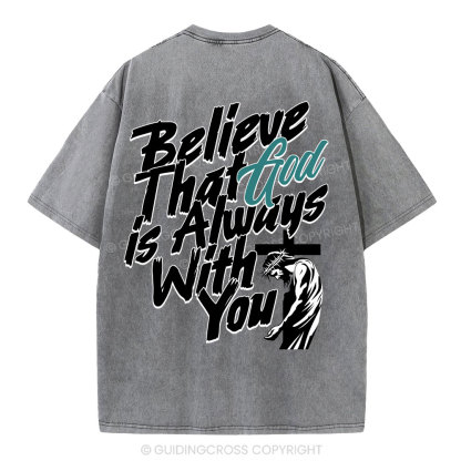Believe That God Is Always With You Christian Washed T-Shirt