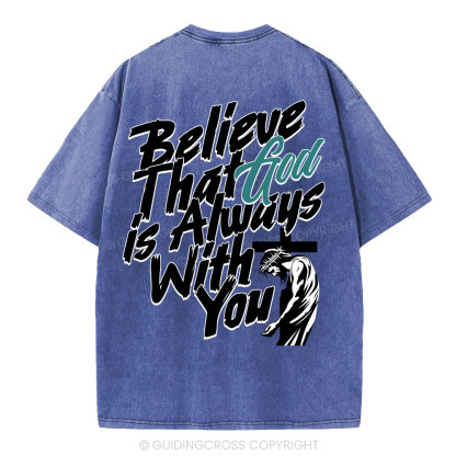 Believe That God Is Always With You Christian Washed T-Shirt
