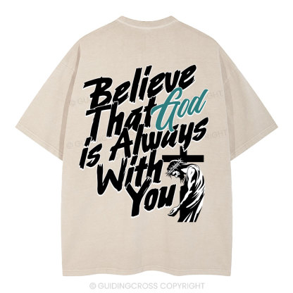 Believe That God Is Always With You Christian Washed T-Shirt