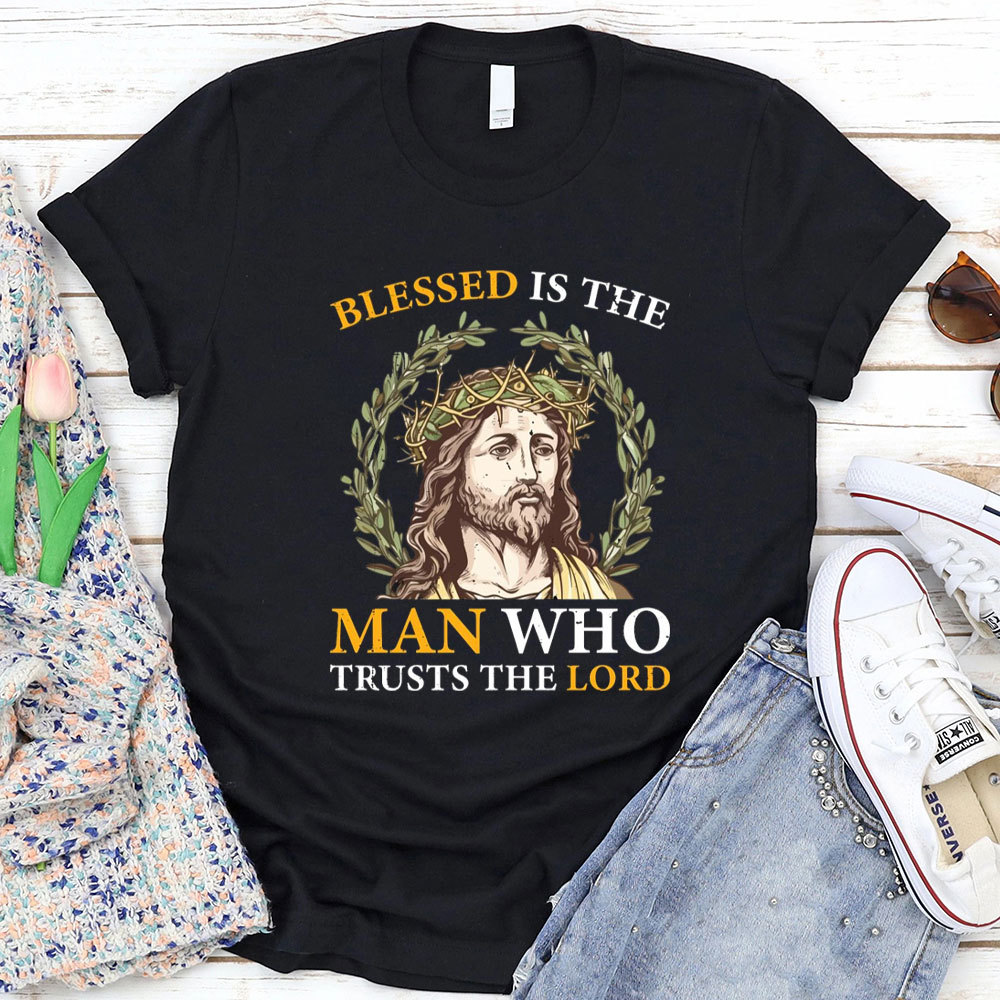Blessed Is The Man Who Trusts The Lord Christian T-Shirt