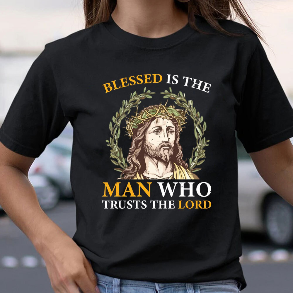 Blessed Is The Man Who Trusts The Lord Christian T-Shirt