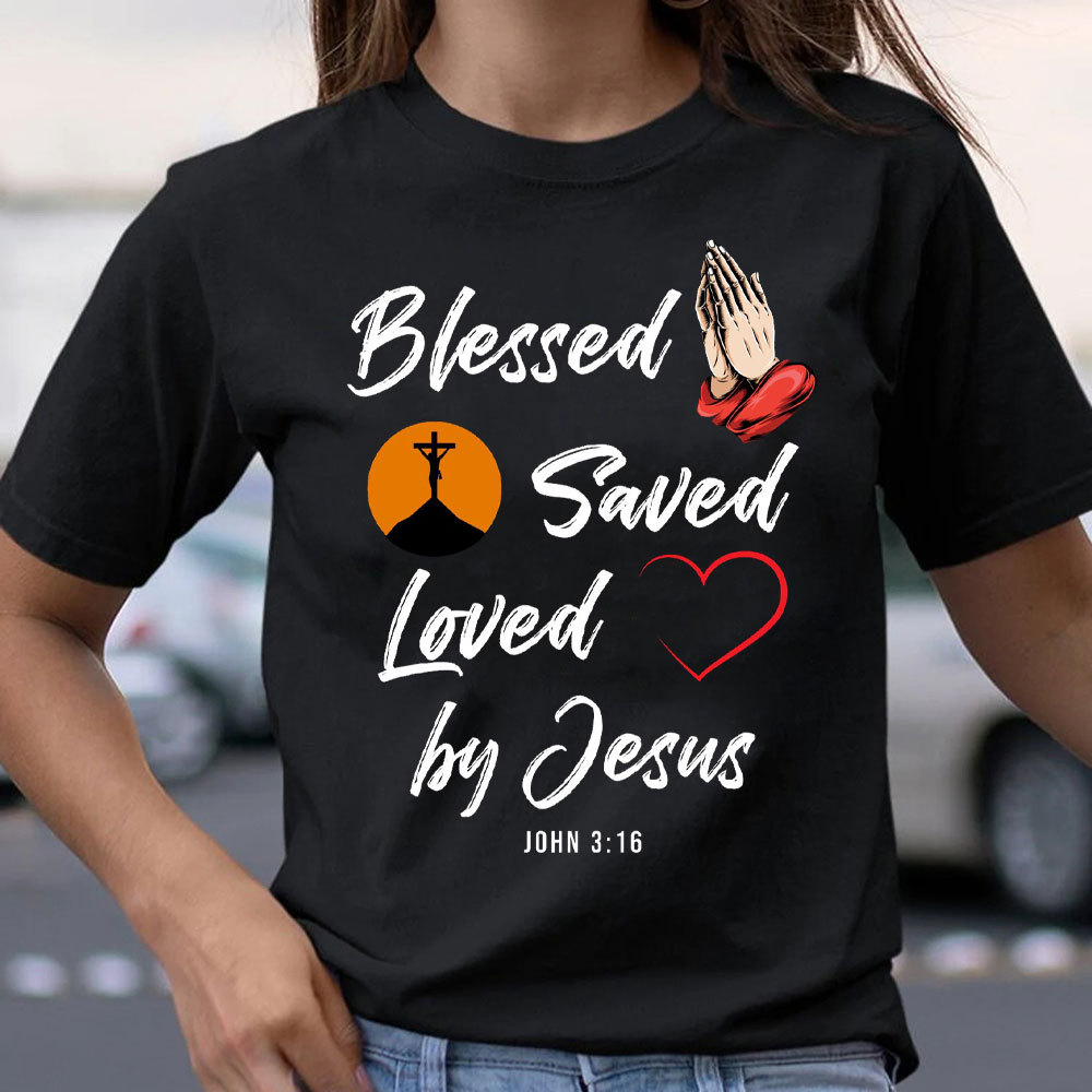 Blessed Saved Love By Jesus Christian T-Shirt