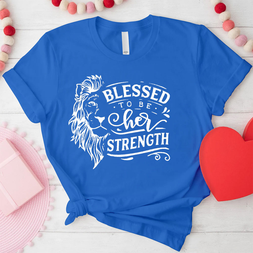 Blessed To Be Her Strength Christian Couple T-Shirt