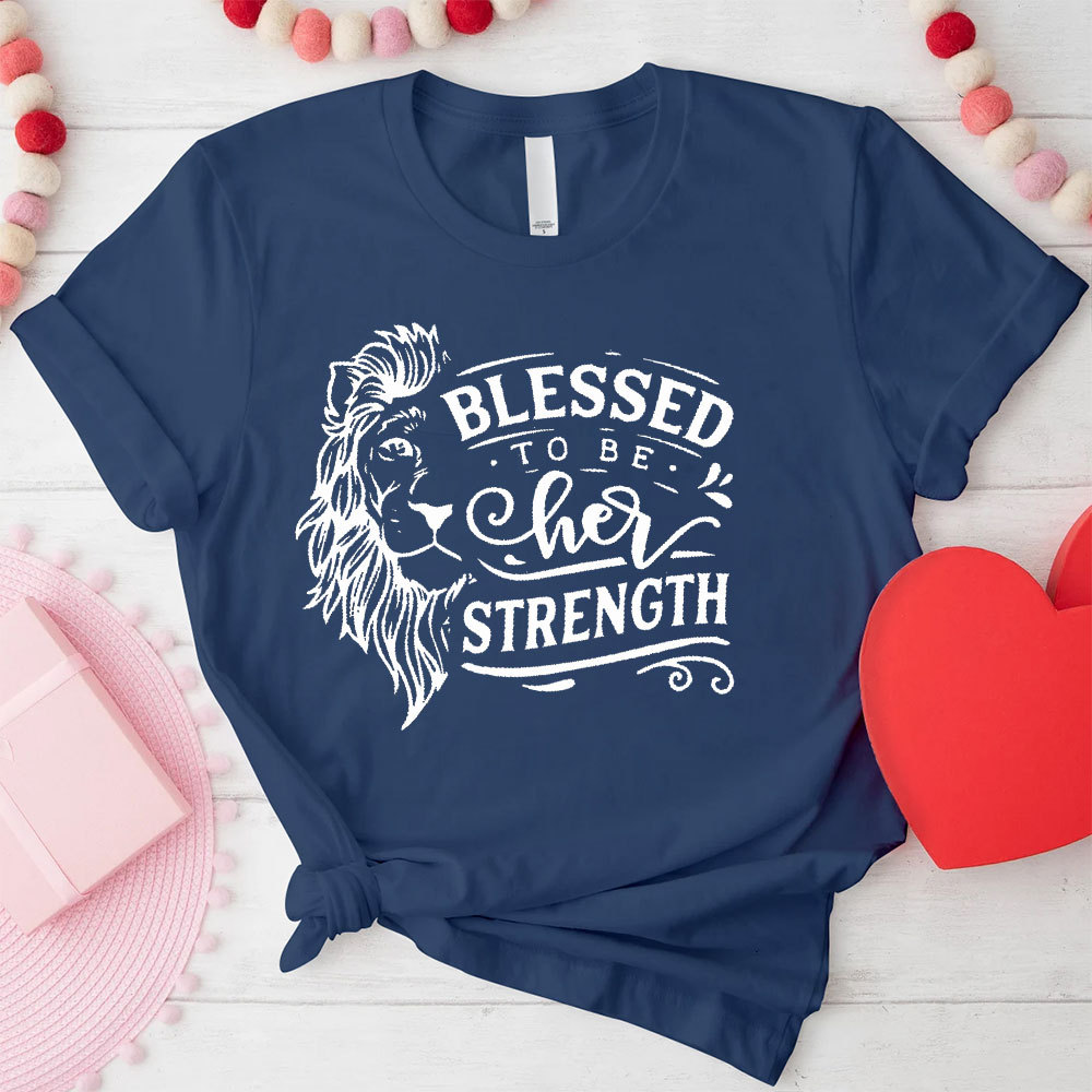Blessed To Be Her Strength Christian Couple T-Shirt