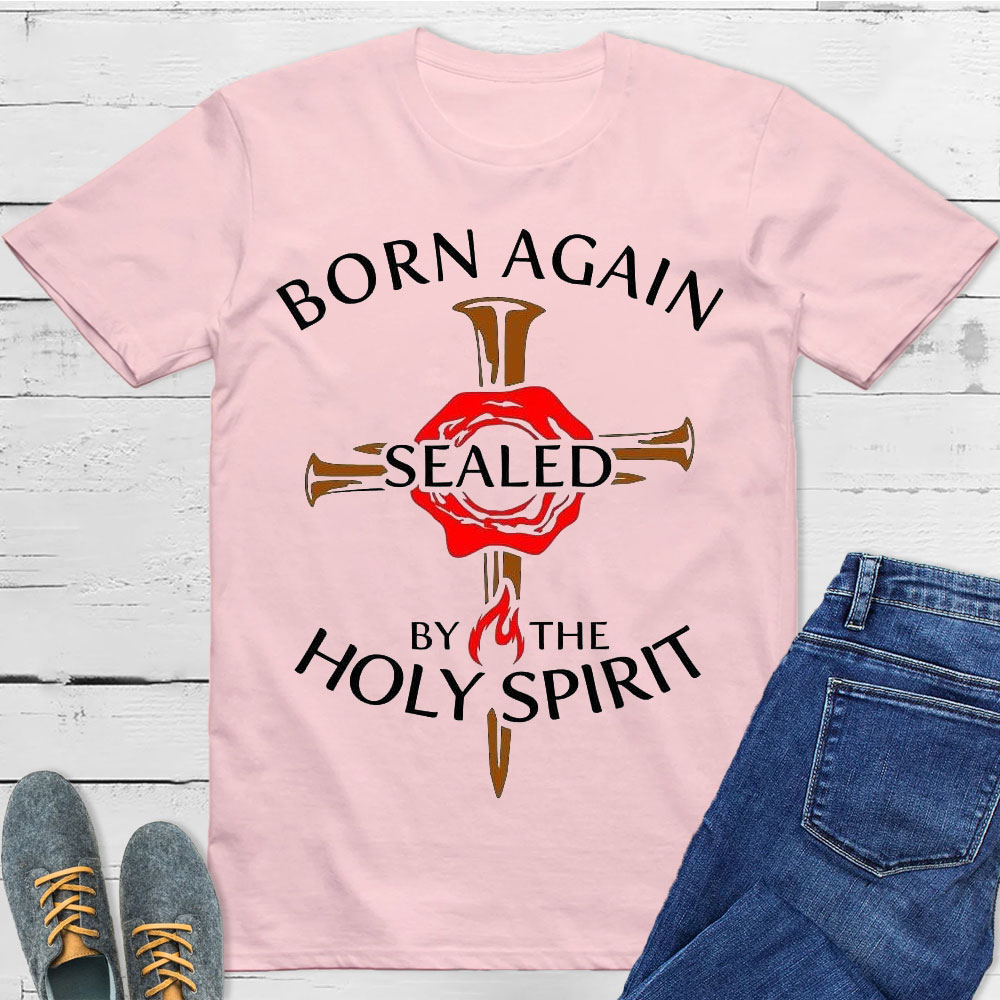 Born Again Sealed By The Holy Spirit Christian T-Shirt