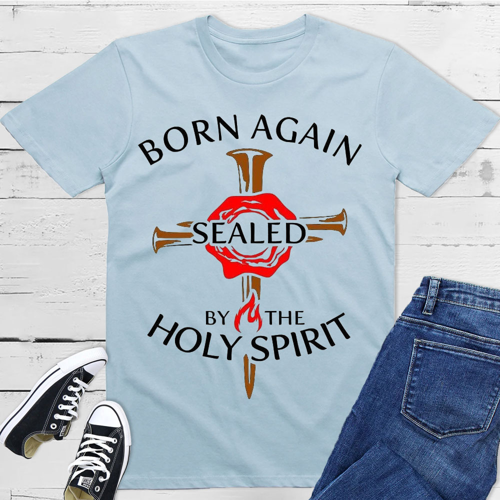 Born Again Sealed By The Holy Spirit Christian T-Shirt