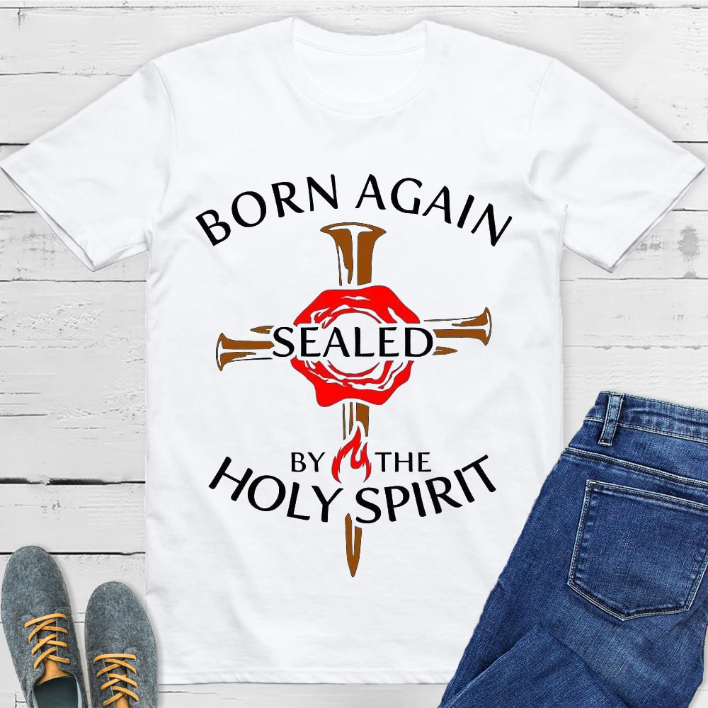 Born Again Sealed By The Holy Spirit Christian T-Shirt