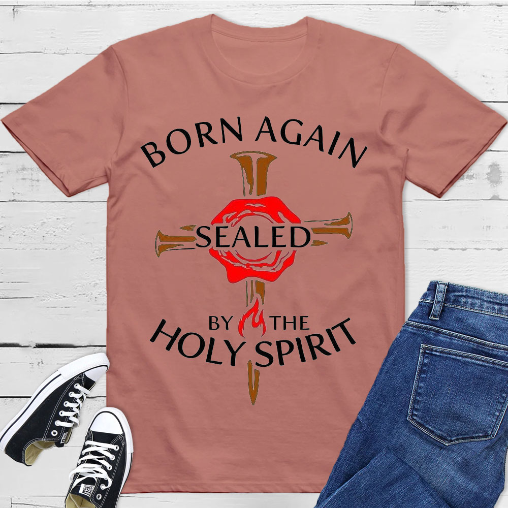 Born Again Sealed By The Holy Spirit Christian T-Shirt