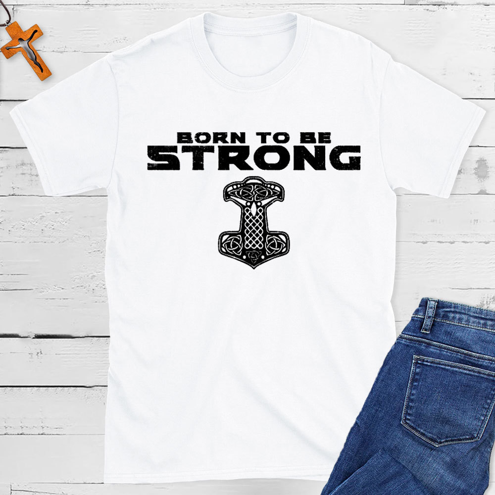 Born To Be Strong Christian T-Shirt