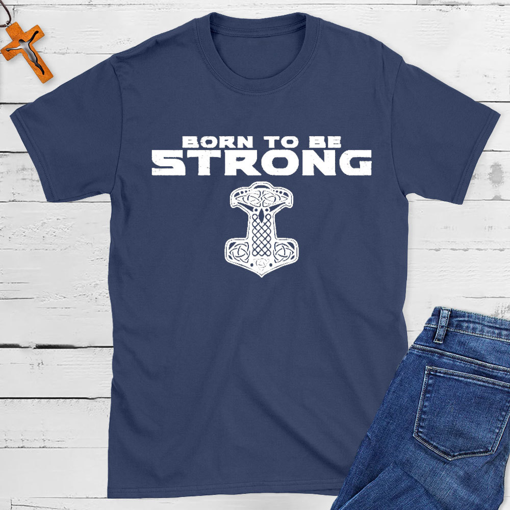 Born To Be Strong Christian T-Shirt