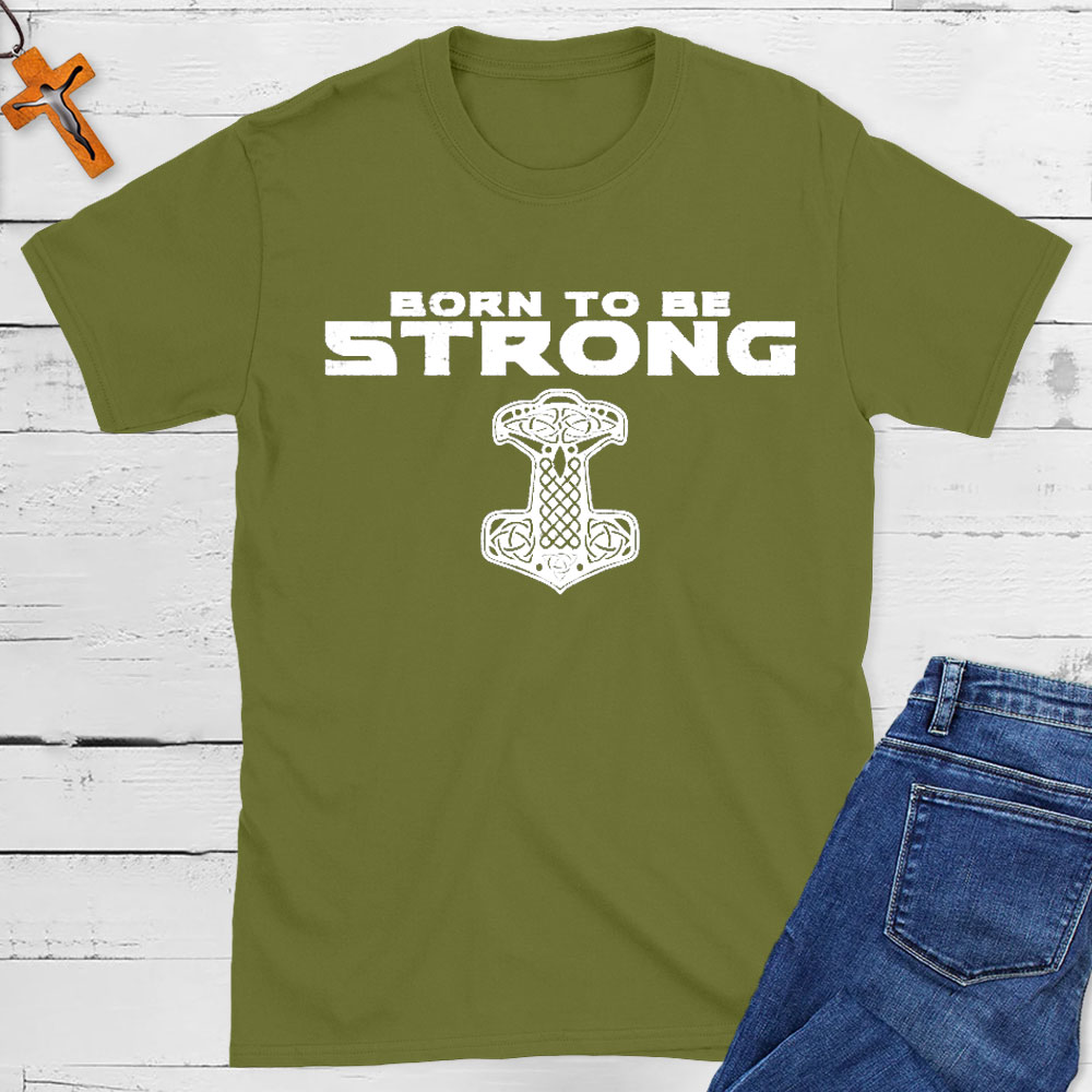 Born To Be Strong Christian T-Shirt